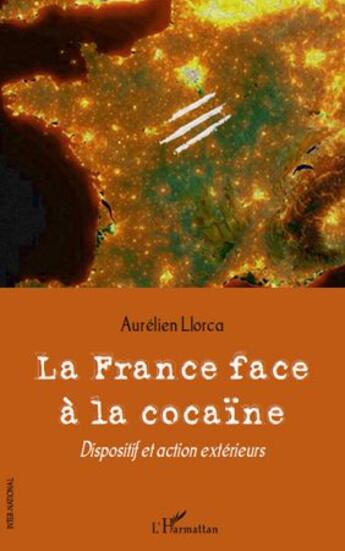 Couverture du livre « La France face à la cocaïne ; dispositif et action extérieurs » de Aurelien Llorca aux éditions Seuil