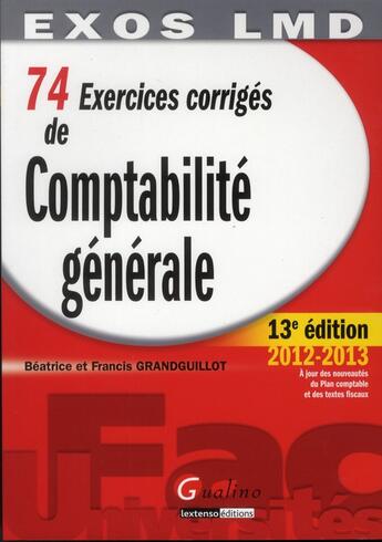 Couverture du livre « 74 exercices corrigés de comptabilité générale (13e édition) » de Beatrice Grandguillot et Francis Grandguillot aux éditions Gualino