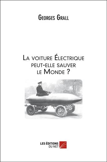 Couverture du livre « La voiture électrique peut-elle sauver le monde ? » de Georges Grall aux éditions Editions Du Net