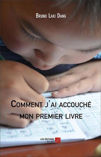 Couverture du livre « Comment j'ai accouché mon premier livre » de Bruno Laki Dang aux éditions Editions Du Net