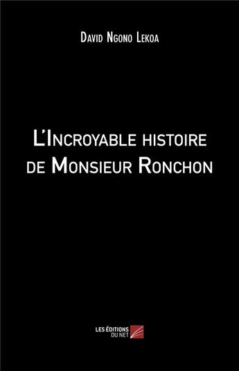 Couverture du livre « L'incroyable histoire de monsieur Ronchon » de David Ngono Lekoa aux éditions Editions Du Net