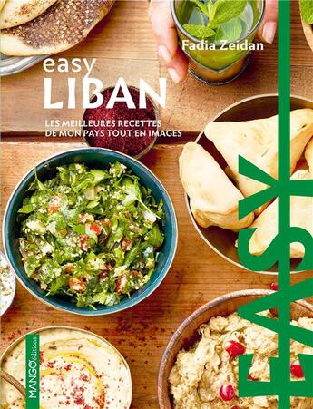 Couverture du livre « Easy Liban ; les meilleures recettes de mon pays tout en images » de Fadia Zeidan aux éditions Mango