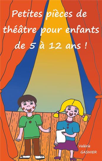 Couverture du livre « Petites pièces de théâtre pour enfants de 5 à 12 ans ! » de Valérie Gasnier aux éditions Books On Demand