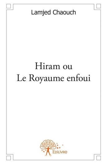 Couverture du livre « Hiram ou le royaume enfoui » de Lamjed Chaouch aux éditions Edilivre