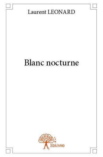 Couverture du livre « Blanc nocturne » de Laurent Leonard aux éditions Edilivre