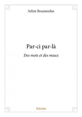 Couverture du livre « Par-ci par-là ; des mots et des maux » de Selim Boumerdas aux éditions Edilivre