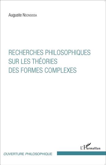 Couverture du livre « Recherches philosophiques sur les théories des formes complexes » de Auguste Nsonsissa aux éditions L'harmattan