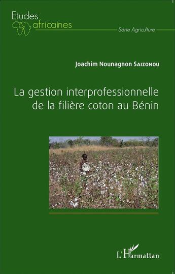 Couverture du livre « La gestion interprofessionnelle de la filière coton au Bénin » de Joachim Nounagnon Saizonou aux éditions L'harmattan