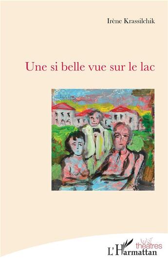 Couverture du livre « Une si belle vue sur le lac » de Irene Krassilchik aux éditions L'harmattan