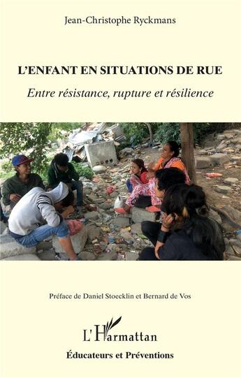 Couverture du livre « L'enfant en situation de rue ; entre résistance, rupture et résilience » de Jean-Christophe Ryckmans aux éditions L'harmattan