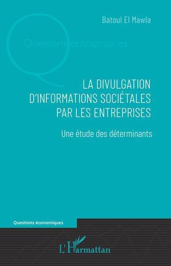 Couverture du livre « La divulgation d'information sociétales par les entreprises : une étude des déterminants » de Batoul El Mawla aux éditions L'harmattan