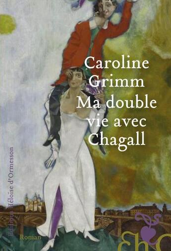 Couverture du livre « Ma double vie avec Chagall » de Caroline Grimm aux éditions Heloise D'ormesson