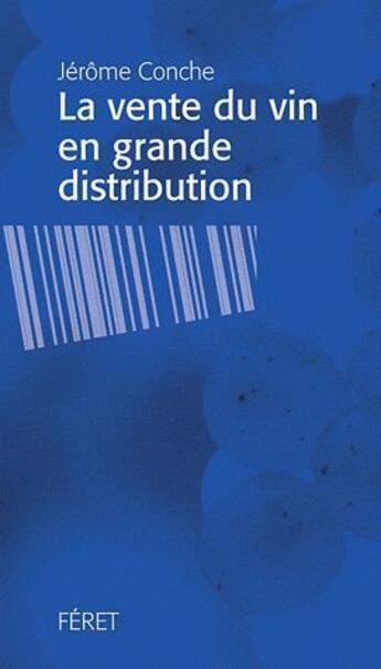 Couverture du livre « La vente de vin en grande distribution » de Jerome Conche aux éditions Feret