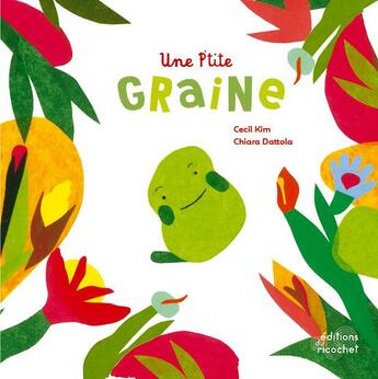 Couverture du livre « Une p'tite graine ; le cycle des plantes » de Chiara Dattola et Cecile Kim aux éditions Ricochet