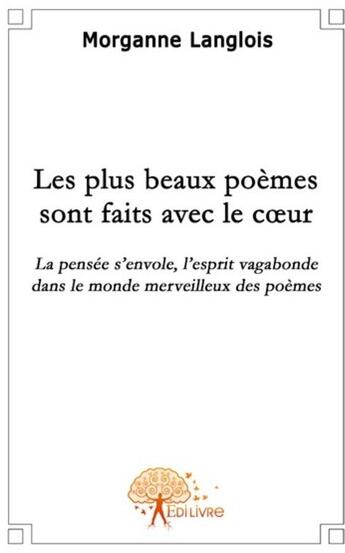 Couverture du livre « Les plus beaux poèmes sont faits avec le coeur » de Morganne Langlois aux éditions Edilivre