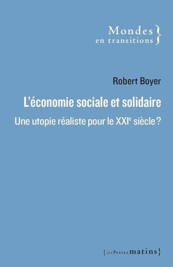 Couverture du livre « L'économie sociale et solidaire : une utopie réaliste pour le XXIe siècle ? » de Robert Boyer aux éditions Les Petits Matins