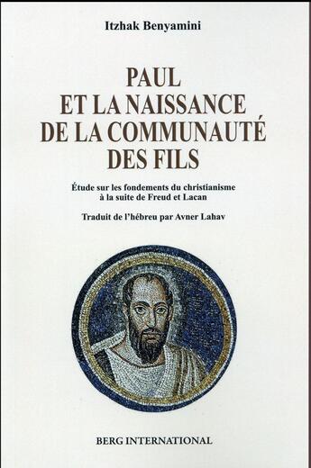 Couverture du livre « Paul et la naissance de la communaute des fils - etude sur les fondements du christianisme a la suit » de Benyamini Itzhak aux éditions Berg International