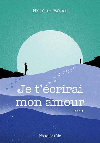 Couverture du livre « Je t'écrirai mon amour » de Helene Becot aux éditions Nouvelle Cite