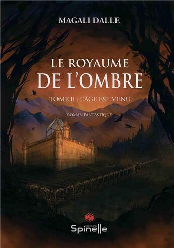 Couverture du livre « Le royaume de l'ombre t.2 : l'âge est venu » de Magali Dalle aux éditions Spinelle