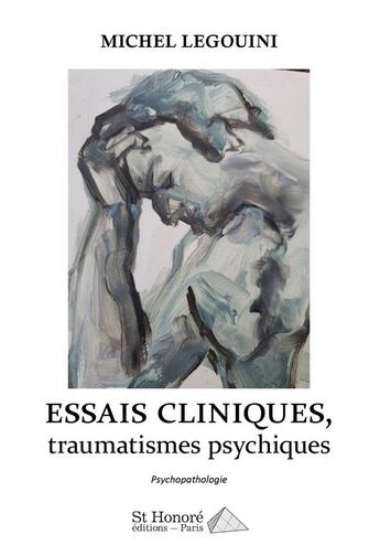 Couverture du livre « Essai clinique t.1 ; traumatismes psychiques » de Michel Legouini aux éditions Saint Honore Editions