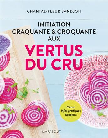 Couverture du livre « Initiation craquante et croquante aux vertus du cru » de Chantal-Fleur Sandjon aux éditions Marabout