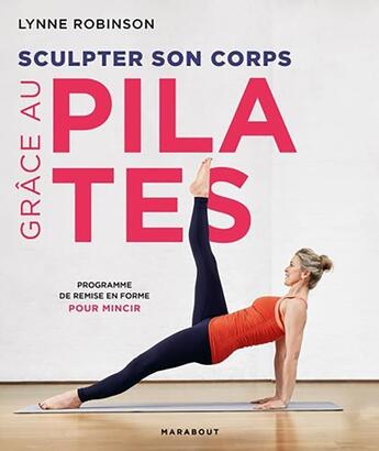 Couverture du livre « Sculpter son corps grâce aux pilates ; programme de remise en forme pour mincir » de Lynne Robinson aux éditions Marabout