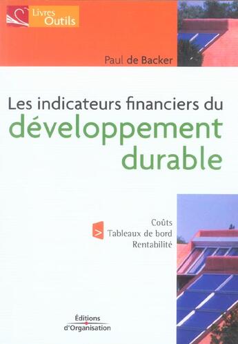 Couverture du livre « Indicateurs financiers du developpement durable - cout - tableaux de bord - rentabilite » de Paul De Backer aux éditions Organisation