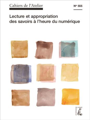 Couverture du livre « Cahiers de l'atelier t.555 : lecture et appropriation des savoirs à l'heure du numérique » de Cahiers De L'Atelier aux éditions Editions De L'atelier