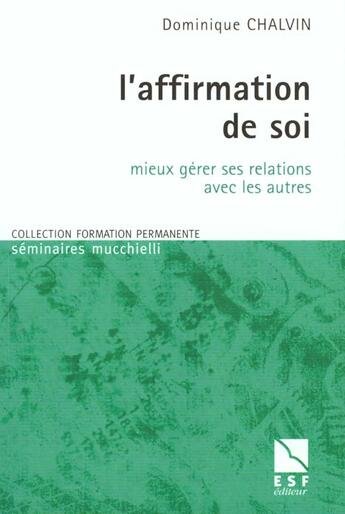 Couverture du livre « L'affirmation de soi, mieux gerer ses relations avec les autres » de Dominique Chalvin aux éditions Esf