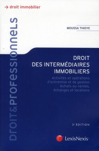 Couverture du livre « Droit des intermédiaires immobiliers ; activités et opérations d'entremise et de gestion » de Moussa Thioye aux éditions Lexisnexis