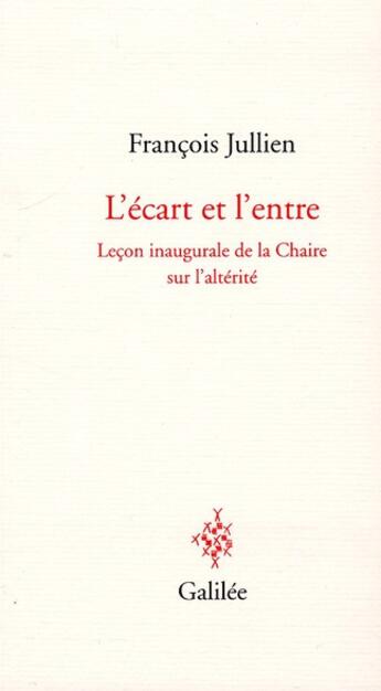 Couverture du livre « L'écart et l'entre ; leçon inaugurale de la Chaire sur l'altérité » de Francois Jullien aux éditions Galilee