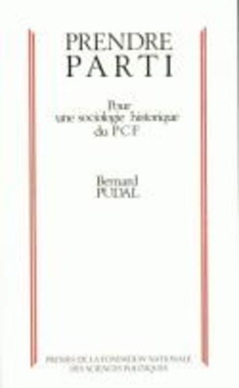 Couverture du livre « Prendre parti pour une sociologie historique du pcf » de Pudal B aux éditions Presses De Sciences Po