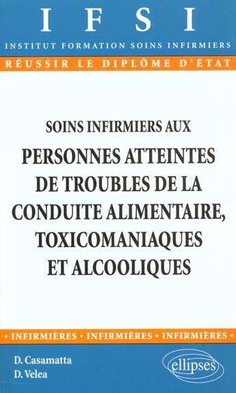 Couverture du livre « Soins infirmiers aux personnes atteintes de troubles de la conduite alimentaire, toxicomaniaques et » de Casamatta/Velea aux éditions Ellipses