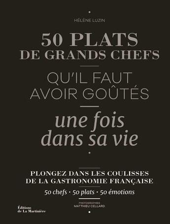 Couverture du livre « 50 plats de grands chefs qu'il faut avoir goûtés une fois dans sa vie » de Matthieu Cellard et Helene Luzin aux éditions La Martiniere