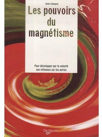 Couverture du livre « Les pouvoirs du magnétisme ; pour développer par volonté son influence sur les autres » de Valery Ramponi aux éditions De Vecchi