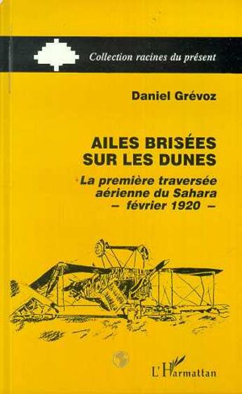 Couverture du livre « Ailes brisees sur les dunes - la premiere traversee aerienne du sahara fevrier 1920 » de Daniel Grevoz aux éditions L'harmattan