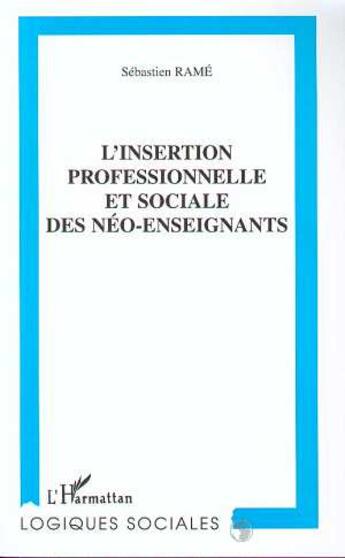 Couverture du livre « L'insertion professionnelle et sociale des neo-enseignants » de Sebastien Rame aux éditions L'harmattan