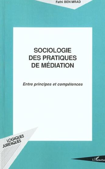 Couverture du livre « SOCIOLOGIE DES PRATIQUES DE MÉDIATION : Entre principes et conséquences » de Fathi Ben Mrad aux éditions L'harmattan