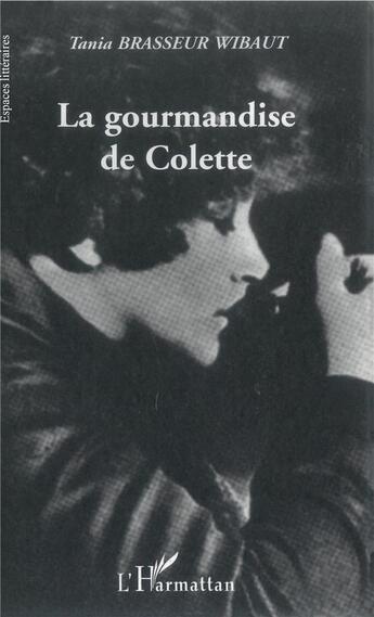 Couverture du livre « Gourmandise de Colette » de Brasseur Wibaut Cole aux éditions L'harmattan