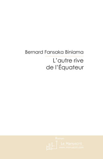 Couverture du livre « L'AUTRE RIVE DE L'EQUATEUR » de Bernard Fansaka Biniama aux éditions Le Manuscrit