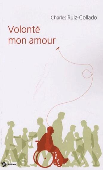 Couverture du livre « Volonté mon amour » de Charles Ruiz-Collado aux éditions Publibook