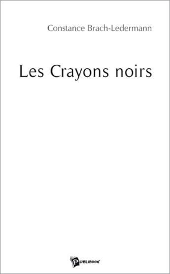 Couverture du livre « Les crayons noirs » de Brach-Ledermann Cons aux éditions Publibook