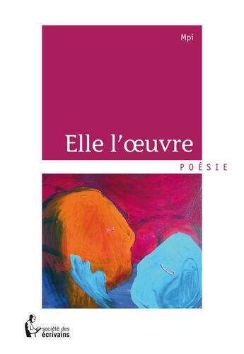 Couverture du livre « Elle l'oeuvre » de Mpi aux éditions Societe Des Ecrivains