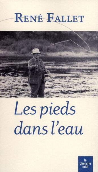 Couverture du livre « Les pieds dans l'eau » de René Fallet aux éditions Cherche Midi