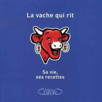 Couverture du livre « La Vache qui rit ; sa vie, ses recettes » de  aux éditions Michel Lafon