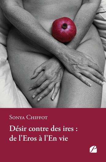 Couverture du livre « Désir contre des ires : de l'Eros à l'En vie » de Sonya Chiffot aux éditions Editions Du Panthéon