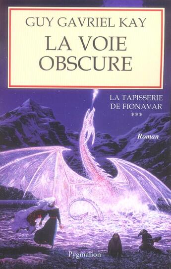 Couverture du livre « La tapisserie de fionavar - t03 - la voie obscure » de Guy Gavriel Kay aux éditions Pygmalion