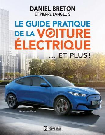 Couverture du livre « Le guide pratique de la voiture électrique... et plus ! » de Pierre Langlois et Daniel Breton aux éditions Editions De L'homme