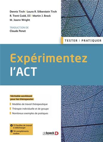 Couverture du livre « Expérimentez l'ACT » de Dennis Tirch et Laura R. Silberstein-Tirch et R. Trent Codd et Martin J. Brock et Joann Wright aux éditions De Boeck Superieur