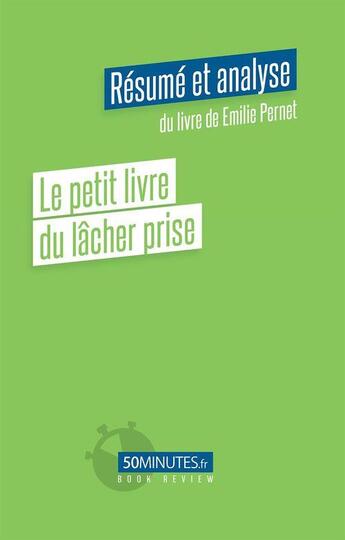 Couverture du livre « Le petit livre du lâcher prise : résumé et analyse du livre de Emilie Pernet » de Celine Kataka aux éditions 50minutes.fr